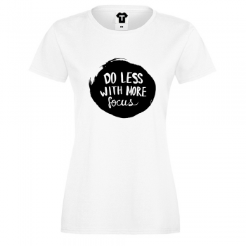 Дамска бяла тениска Do less with more focus Дамска бяла тениска Do less with more focus