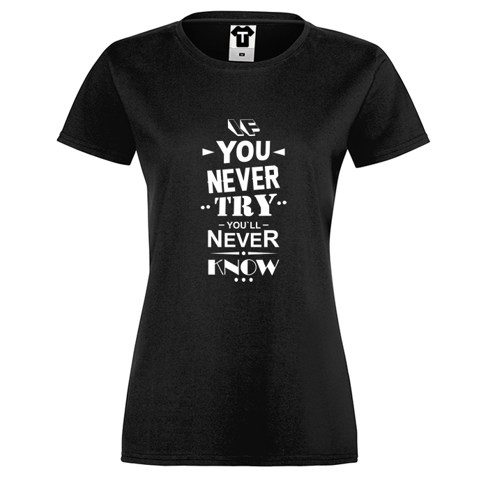 Дамска черна тениска If you never try You will never know