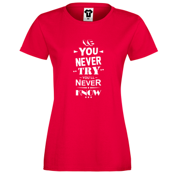 Дамска червена тениска If you never try You will never know Дамска червена тениска If you never try You will never know
