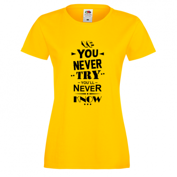 Дамска жълта тениска If you never try You will never know Дамска жълта тениска If you never try You will never know