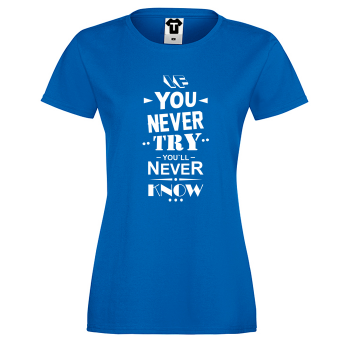 Дамска синя тениска If you never try You will never know Дамска синя тениска If you never try You will never know