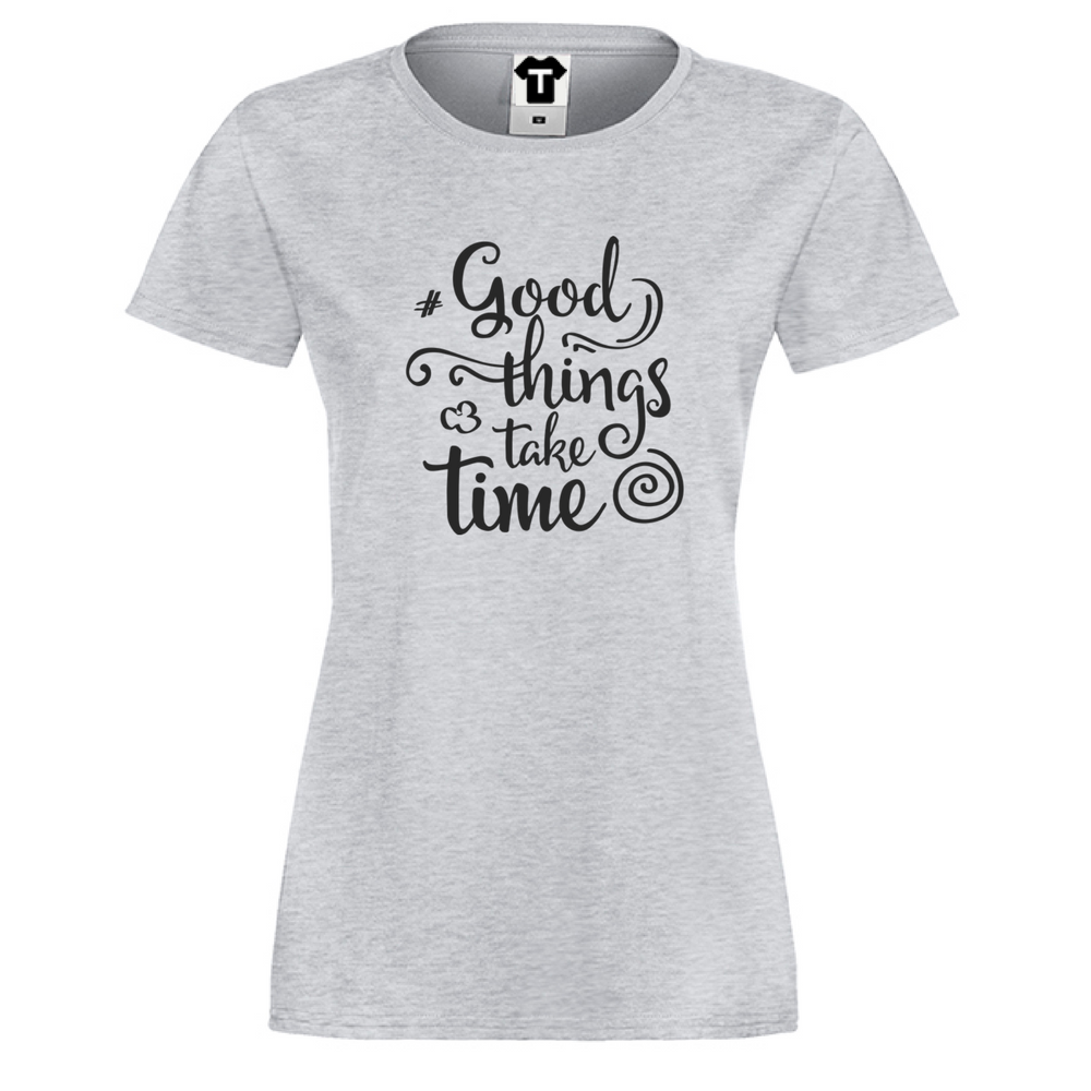 Дамска сива тениска Good things take time Дамска сива тениска Good things take time