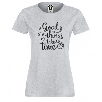 Дамска сива тениска Good things take time Дамска сива тениска Good things take time