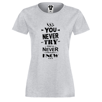 Дамска сива тениска If you never try You will never know Дамска сива тениска If you never try You will never know