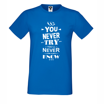 Мъжка синя тениска If you never try You will never know