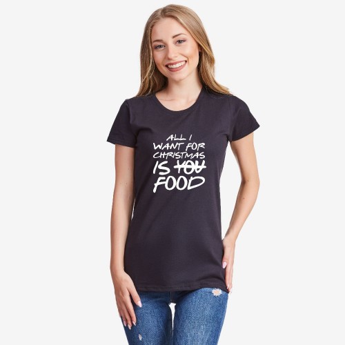 Дамска бяла или черна тениска All I want for Christmas is food Дамска бяла или черна тениска All I want for Christmas is food