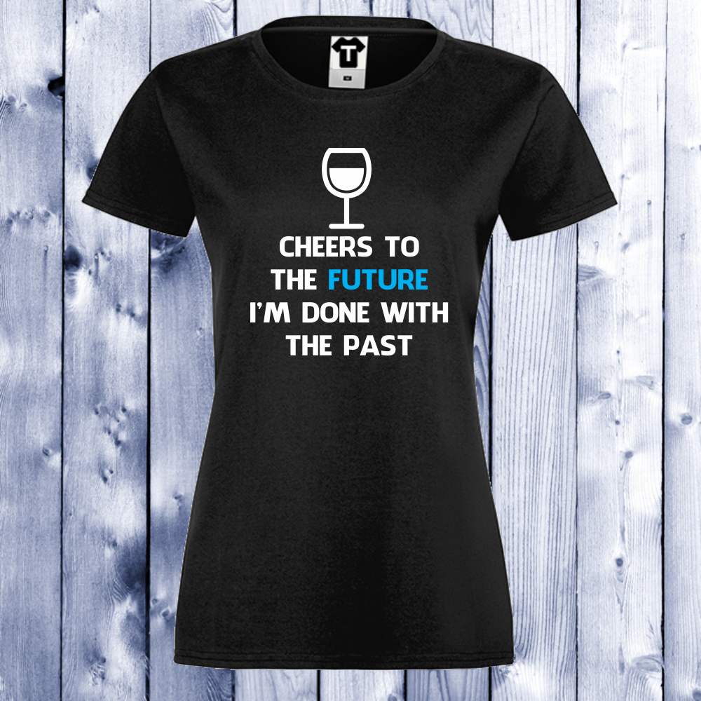 Дамска черна тениска черна Cheers to the future. Дамска черна тениска черна Cheers to the future.