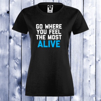 Дамска черна тениска черна Go Where You Feel The Most Alive Дамска черна тениска черна Go Where You Feel The Most Alive