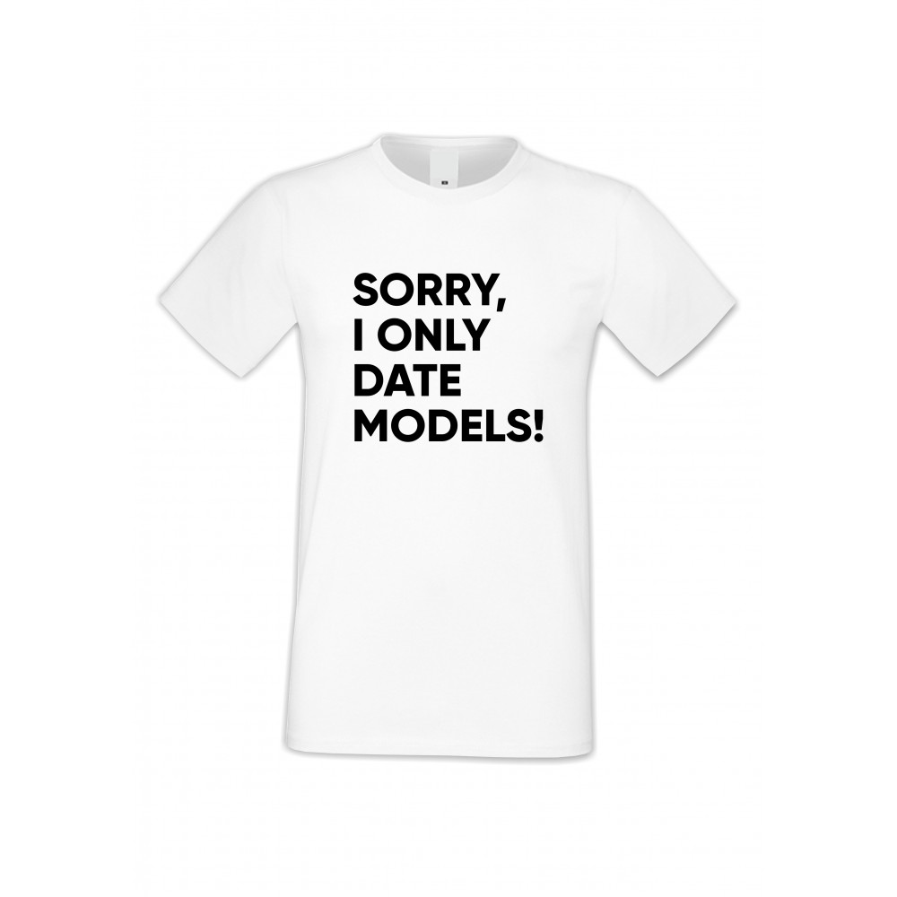 Мъжка бяла тениска Sorry I only date Models 