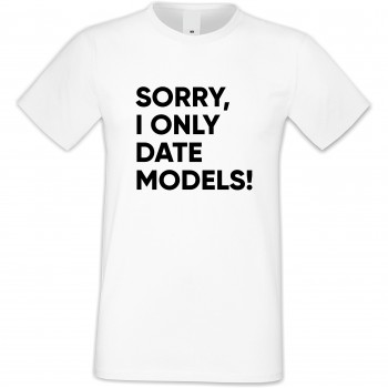 Мъжка бяла тениска Sorry I only date Models Мъжка бяла тениска Sorry I only date Models